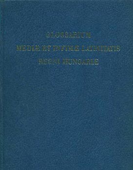 szerk. Antonius Bartal - Glossarium Medie et Infimae Latinitatis Regni Hungariae