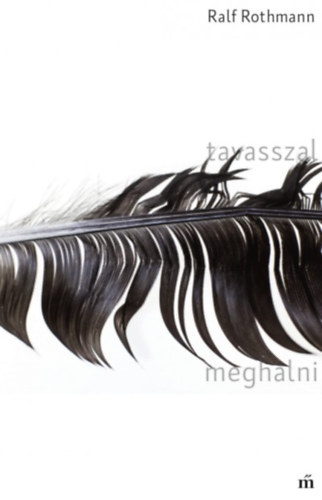 Ralf Rothmann - Tavasszal meghalni