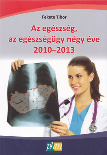 Fekete Tibor - Az egszsg, az egszsggy ngy ve 2010-2013