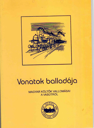 Bényei József (szerk.) - Vonatok balladája -Magyar költők vallomásai a vasútról