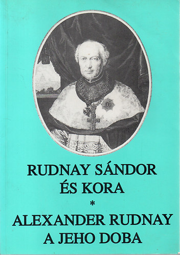 Kfer Istvn  (szerk.) - Rudnay Sndor s kora - Alexander Rudnay a jeho doba