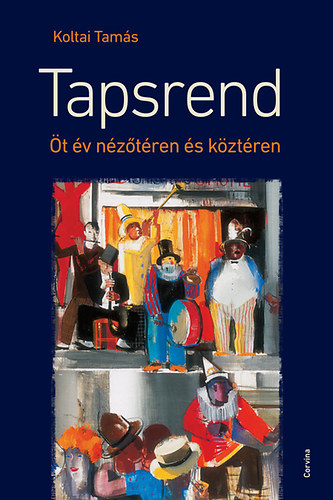 Koltai Tamás - Tapsrend - Öt év nézőtéren és köztéren