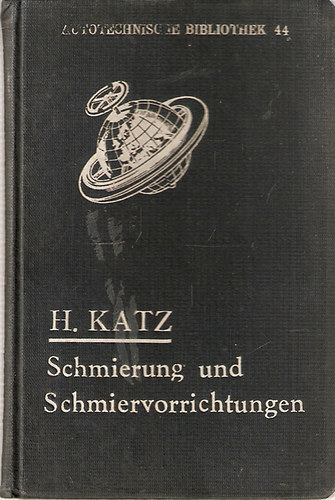 H. Katz - Schmierung und Schmiervorrichtungen an Kraftwagen und Motorr�dern (Ken�s �s ken�si eszk�z�k g�pj�rm�vekn�l �s motorker�kp�rokn�l)