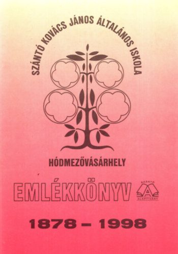 Sonkoly Tibor Bagi L�szl�n� - Sz�nt� Kov�cs J�nos �ltal�nos Iskola H�dmez�v�s�rhely - Eml�kk�nyv 1878-1998