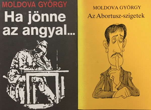 Moldova Gyrgy - Az Abortusz-szigetek + Ha jnne az Angyal (2 ktet)