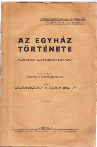 Dr. Dr. Slyom Jen Wiczin Dezs - Az Egyhz trtnete - Evanglikus vallstants tanknyv I. ktet: Kezdettl a Trelmi rendeletig