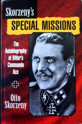 Otto Skorzeny - Skorzeny's Special Missions