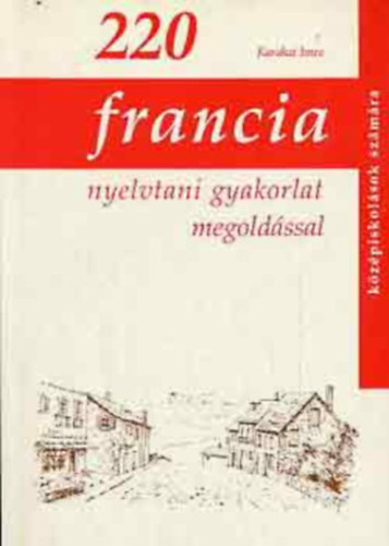 Karakai Imre - 220 francia nyelvtani gyakorlat megoldssal kzpiskolsok szmra