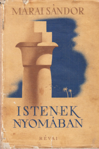 Márai Sándor - Istenek nyomában