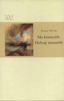 Dobai Péter - Ma könnyebb. Holnap messzebb