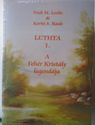 Kevin S. Raab Nick M. Leslie - Lethya-tril�gia I-III. (Krist�ly h�bor�ja, Krist�ly �tja, Krist�ly legend�ja)