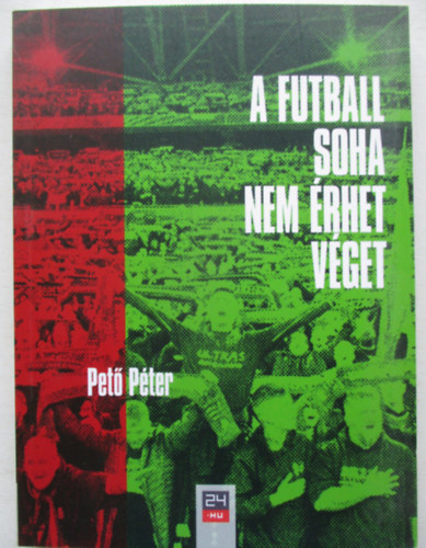 Pet� P�ter - A futball soha nem �rhet v�get