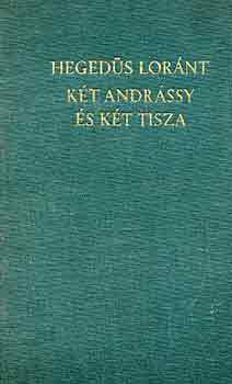 Heged�s Lor�nt - K�t Andr�ssy �s k�t Tisza
