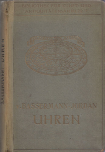 Ernst Bassermann-Jordan - Uhren (Ein Handbuch fr Sammler und Liebhaber)