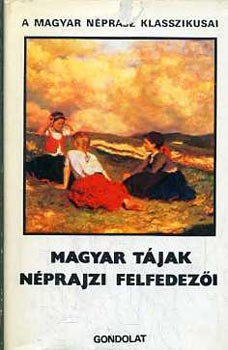 Paldi-Kovcs Attila - Magyar tjak nprajzi felfedezi  (A magyar nprajz klasszikusai)