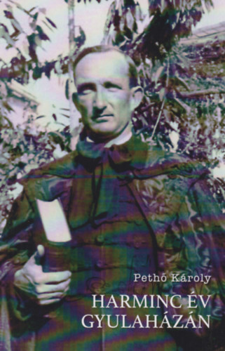 Pethő Károly - Harminc év Gyulaházán