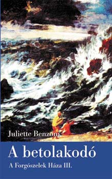 Juliette Benzoni - A betolakod - A Forgszelek Hza III.