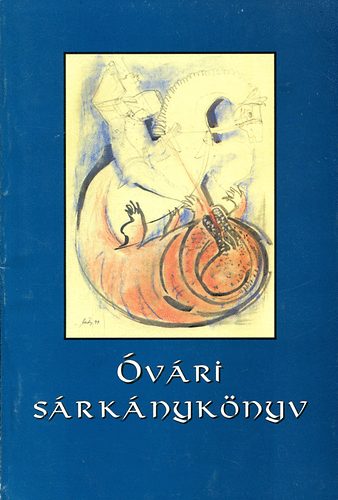 Borsicsné M. Márta; Pénzesné B. Anita és mások - Óvári sárkánykönyv