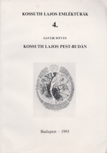 Gavlik Istv�n - Kossuth Lajos Pest-Bud�n (Kossuth Lajos eml�kt�r�k)