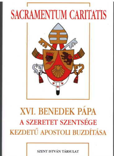 Dis Istvn dr.  (szerk.) - XVI. Benedek Ppa A szeretet szentsge kezdet apostoli budtsa