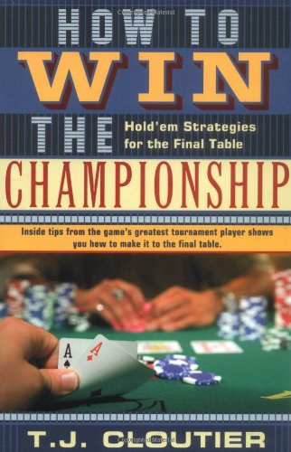 T.J. Cloutier - How To Win The Championship: Hold'em Strategies for The Final Table