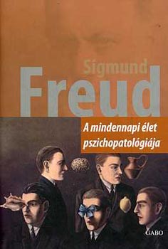 Sigmund Freud - A mindennapi let pszichopatolgija