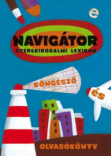 NAVIG�TOR - Kort�rs gyerekirodalmi lexikon, b�ng�sz� �s olvas�k�nyv