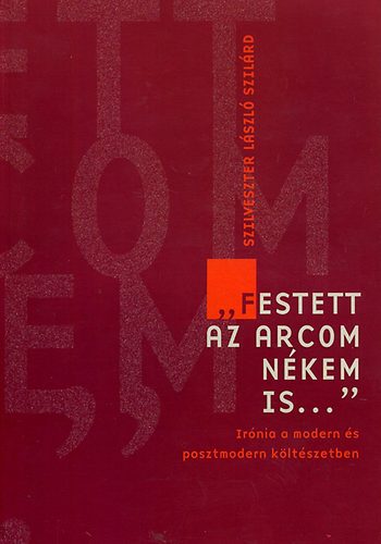 Szilveszter L�szl� Szil�rd - 'Festett az arcom n�kem is...'