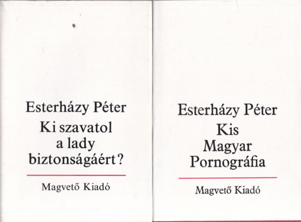 Esterhzy Pter - 2 db. Esterhzy m (Ki szavatol a lady biztonsgrt? + Kis magyar pornogrfia)