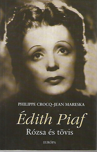 Jean Mareska Philippe Crocq - �dith Piaf: R�zsa �s t�vis
