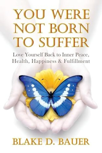 Blake D. Bauer - You Were Not Born to Suffer