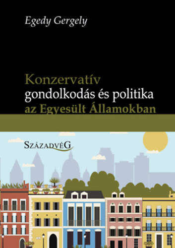 Egedy Gergely - Konzervatv gondolkods s politika az Egyeslt llamokban