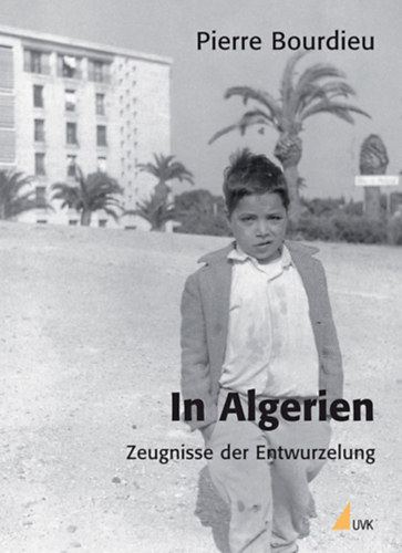 Pierre Bourdieu - In Algerien - Zeugnisse der Entwurzelung