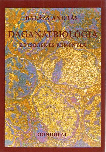 Bal�zs Andr�s - Daganatbiol�gia - K�ts�gek �s rem�nyek
