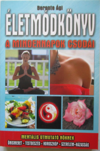 Berente Ági - Életmódkönyv - a mindennapok csodái