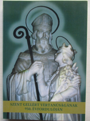 Döbör András-Kiss Gábor F. - Szent Gellért Vértanúságának 950.Évfordulóján