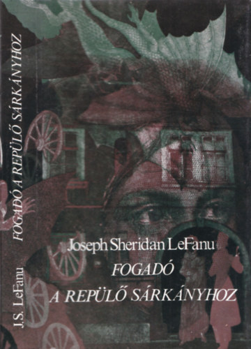 Joseph Sheridan LeFanu - Fogad a Repl Srknyhoz (Kisregnyek s elbeszlsek)