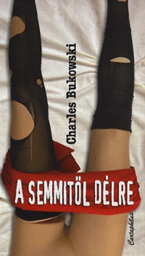 Charles Bukowski - A semmitől délre