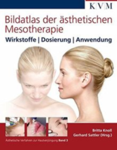 Gerhard Sattler Britta Knoll - Bildatlas der ästhetischen Mesotherapie - Wirkstoffe | Dosierung | Anwendung ("Illusztrált Esztétikai Mezoterápia Atlasz - Hatóanyagok | Adagolás | Alkalmazás" német nyelven)