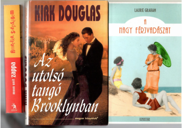 3 db romantikus regény: Laurie Graham:A nagy férjvadászat + Moon Unit Zappa:Amerika, szépségem + Kirk Douglas:Az utolsó tangó Párizsban.