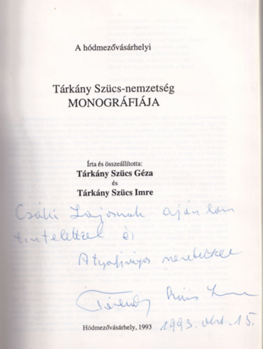 Tárkány Szücs Géza- Tárkány Szücs Imre - A hódmezővásárhelyi Tárkány Szücs nemzetség monográfiája - dedikált