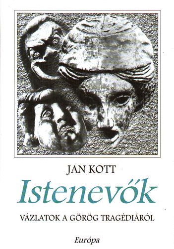 Jan Kott - Istenev�k - V�zlatok a g�r�g trag�di�r�l