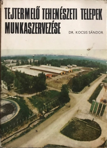 Dr. Kocsis S�ndor - Tejtermel� tehen�szeti telepek munkaszervez�se