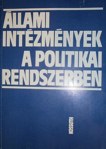 Hal�sz J�zsef - S�ri J�nos  (szerk.) - �llami int�zm�nyek a politikai rendszerben