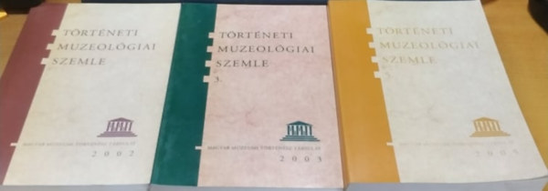 Magyar Mzeumi Trtnsz Trsulat - 3 db Trtneti Muzeolgiai szemle: 2002, 2003, 2005