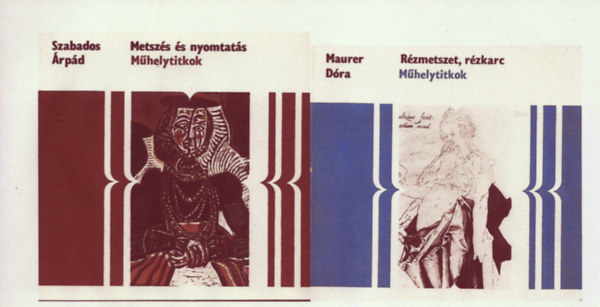 Szabados Árpád; Maurer Dóra - 2 db. Műhelytitkok (Metszés és nyomtatás + Rézmetszet, rézkarc)