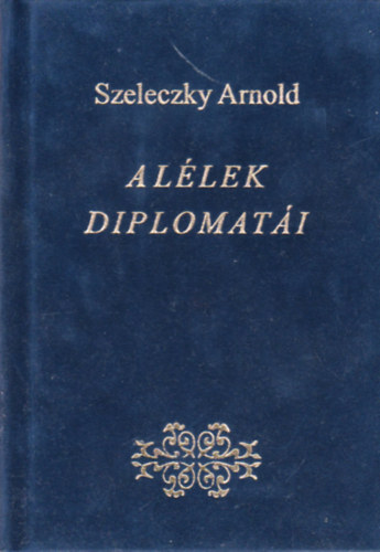 Szeleczky Arnold - A llek diplomati