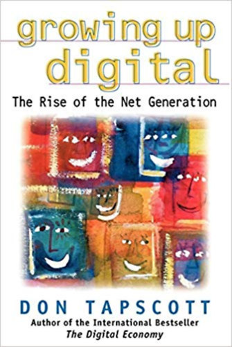 Don Tapscott - Growing Up Digital: The Rise of the Net Generation