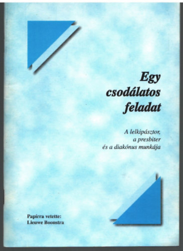 Gilicze Andr�s - Egy csod�latos feladat- A lelkip�sztor, a presbiter �s a diak�nus munk�ja