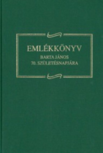 Angi Jnos ; Papp Imre; Pallai Lszl (szerk.) - Emlkknyv ifj. Barta Jnos 70. szletsnapjra